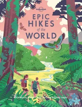 Epic Hikes of the World, Hardcover/Lonely Planet