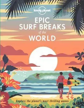 Epic Surf Breaks of the World, Hardcover/Lonely Planet