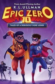 Epic Zero 10: Tales of a Seriously Sore Loser, Paperback/R. L. Ullman