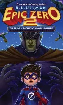 Epic Zero 2: Tales of a Pathetic Power Failure, Hardcover/R. L. Ullman