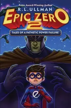 Epic Zero 2: Tales of a Pathetic Power Failure, Paperback/R. L. Ullman