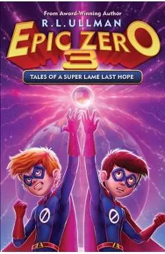 Epic Zero 3: Tales of a Super Lame Last Hope - R. L. Ullman