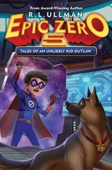 Epic Zero 5: Tales of an Unlikely Kid Outlaw, Paperback/R. L. Ullman