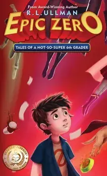 Epic Zero: Tales of a Not-So-Super 6th Grader, Hardcover/R. L. Ullman