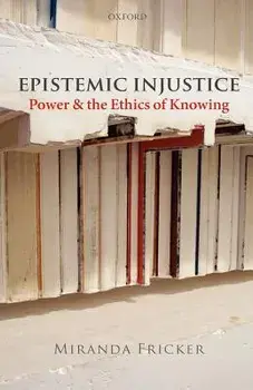 Epistemic Injustice: Power and the Ethics of Knowing, Paperback/Miranda Fricker