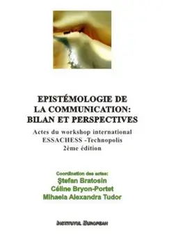 Epistemologie de la communication: bilan et perspectives/Stefan Bratosin, Celine Bryon-Portet, Mihaela Alexandra Tudor