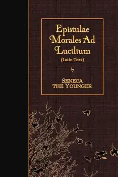 Epistulae Morales Ad Lucilium: Latin Text, Paperback/Seneca the Younger