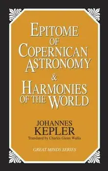 Epitome of Copernican Astronomy and Harmonies of the World, Paperback/Johannes Kepler