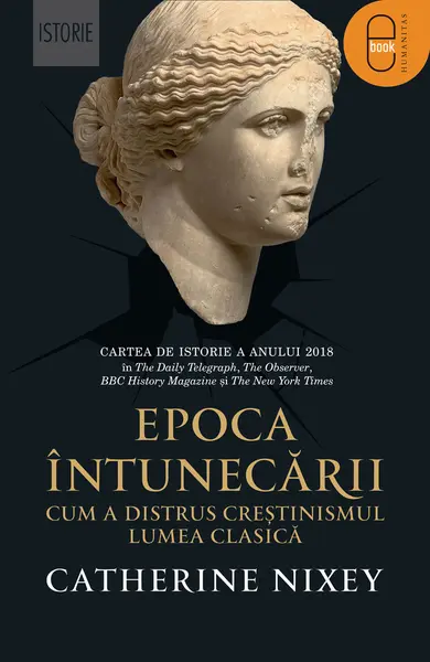 Epoca întunecării. Cum a distrus creștinismul lumea clasică (epub)