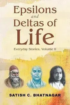 Epsilons and Deltas of Life: Everyday Stories, Volume II, Paperback/Satish C. Bhatnagar