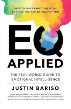 Eq, Applied: The Real-World Guide to Emotional Intelligence, Paperback/Justin Bariso