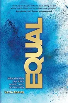 Equal: What the Bible Says about Women, Men, and Authority, Paperback/Katia Adams