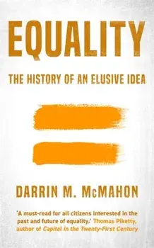 Equality. The history of an elusive idea, Hardback/Darrin McMahon