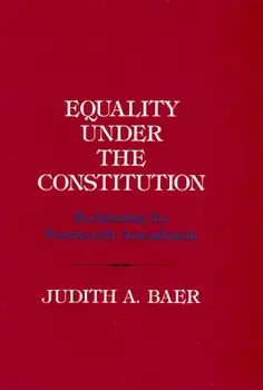 Equality Under the Constitution: Reclaiming the Fourteenth Amendment, Paperback/Judith A. Baer