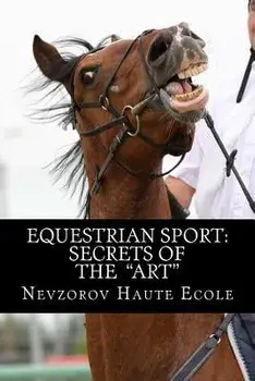 Equestrian Sport: Secrets of the Art, Paperback/Nevzorov Haute Ecole