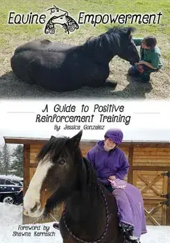 Equine Empowerment: A Guide To Positive Reinforcement Training, Paperback/Jessica Gonzalez