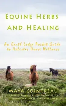 Equine Herbs & Healing - An Earth Lodge Pocket Guide to Holistic Horse Wellness, Paperback/Maya Cointreau