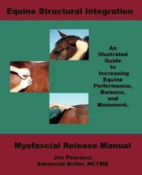 Equine Structural Integration: Myofascial Release Manual, Paperback/James Vincent Pascucci