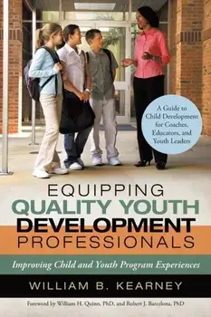 Equipping Quality Youth Development Professionals: Improving Child and Youth Program Experiences, Paperback/William B. Kearney