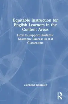 Equitable Instruction for English Learners in the Content Areas. How to Support Students’ Academic Success in K-8 Classrooms, Paperback/Valentina (ESL) Gonzalez