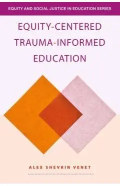 Equity-Centered Trauma-Informed Education - Alex Shevrin Venet