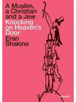 Eran Shakine: A Muslim, a Christian and a Jew Knocking on Heaven's Door, Paperback/***