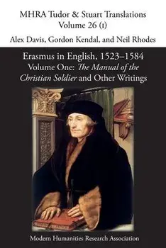 Erasmus in English, 1523-1584: Volume 1, The Manual of the Christian Soldier and Other Writings, Paperback/Alex Davis