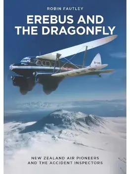 Erebus and the Dragonfly. New Zealand Air Pioneers and the Accident Inspectors, Paperback/Robin Fautley