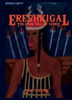 Ereshkigal: The Dark Side of Venus, Paperback/Scott Irvine
