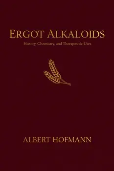 Ergot Alkaloids. Their History, Chemistry, and Therapeutic Uses, Paperback/Albert Hofmann