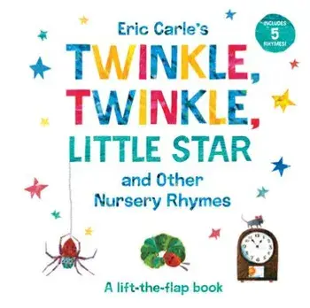 Eric Carle's Twinkle, Twinkle, Little Star and Other Nursery Rhymes: A Lift-The-Flap Book, Board book/Eric Carle
