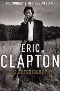 Eric Clapton: The Autobiography, Paperback/Eric Clapton