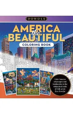 Eric Dowdle Coloring Book: America the Beautiful: Color Famous Cityscapes and Landmarks in the Whimsical Style of Folk Artist Eric Dowdle - Eric Dowdle