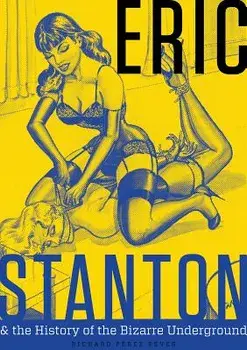 Eric Stanton & the History of the Bizarre Underground, Hardcover/Richard Perez Seves