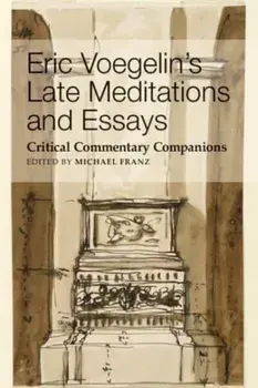 Eric Voegelin`s Late Meditations and Essays – Critical Commentary Companions, Paperback/Michael Franz