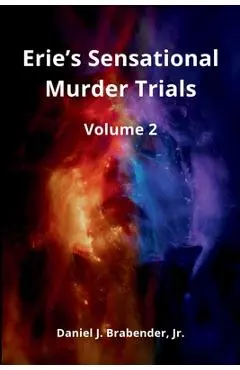 Erie's Sensational Murder Trials: Volume 2 - Daniel J. Brabender