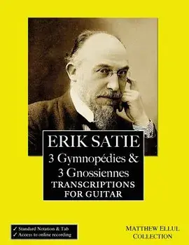 Erik Satie: 3 Gymnopedies & 3 Gnossiennes: Transcriptions for Guitar, Paperback/Matthew Ellul