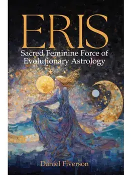 Eris: Sacred Feminine Force of Evolutionary Astrology, Paperback/Daniel Fiverson