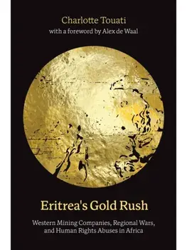 Eritrea's Gold Rush. Western Mining Companies, Regional Wars, and Human Rights Abuses in Africa, Paperback/Dr. Charlotte Touati