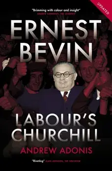 Ernest Bevin. Labour's Churchill, Paperback/Andrew Adonis
