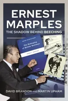 Ernest Marples. The Shadow Behind Beeching, Hardback/Martin Upham