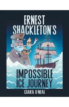 Ernest Shackleton's Impossible Ice Journey - Ciara O'neal