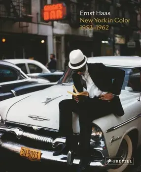 Ernst Haas: New York in Color, 1952-1962, Hardback/Phillip Prodger
