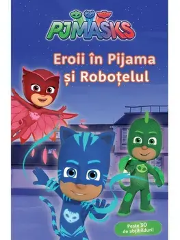 Eroii in pijama si robotelul. Seria PJ Masks/***