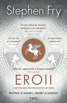 Eroii. Muritori si monstri, cautari si aventuri/Stephen Fry