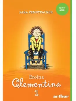 Eroina Clementina. Seria Clementina. Volumul 1/Sara Pennypacker