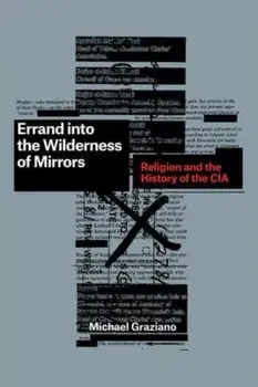 Errand into the Wilderness of Mirrors. Religion and the History of the CIA, Paperback/Michael Graziano
