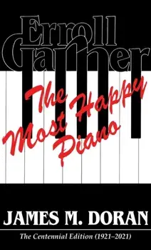Erroll Garner The Most Happy Piano (Centennial Edition 1921-2021), Hardcover/James M. Doran