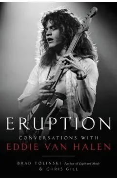 Eruption: Conversations with Eddie Van Halen - Brad Tolinski