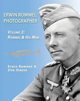 Erwin Rommel: Photographer-Vol. 2: Rommel & His Men, Paperback/Zita Steele